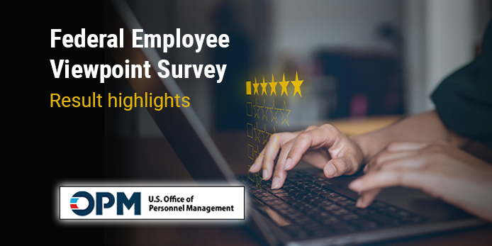 Graphic with a close up photo of hands typing on a laptop with an image of a star rating floating above the laptop. The text Federal Employee Viewpoint Survey result highlights and a graphic of OPM - U.S. Office of Personnel Management on the graphic.
