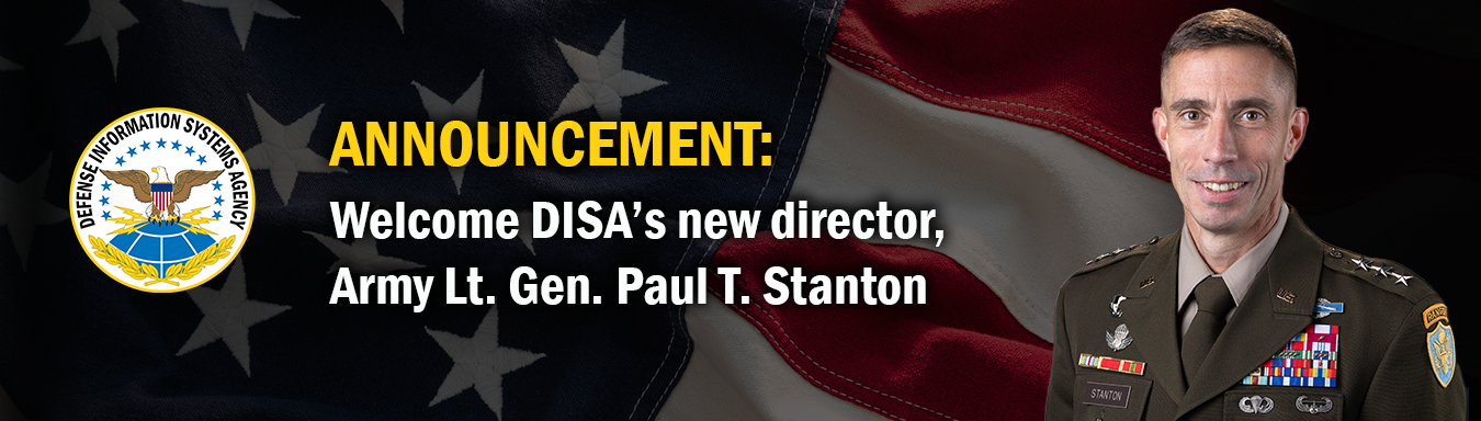 Graphic with Lt. Gen. Stanton on the right, with the text, "Announcement: Welcome DISA's new director, Army Lt. Gen. Paul T. Stanton," in the middle and the DISA seal on the left. The national ensign is in the background.