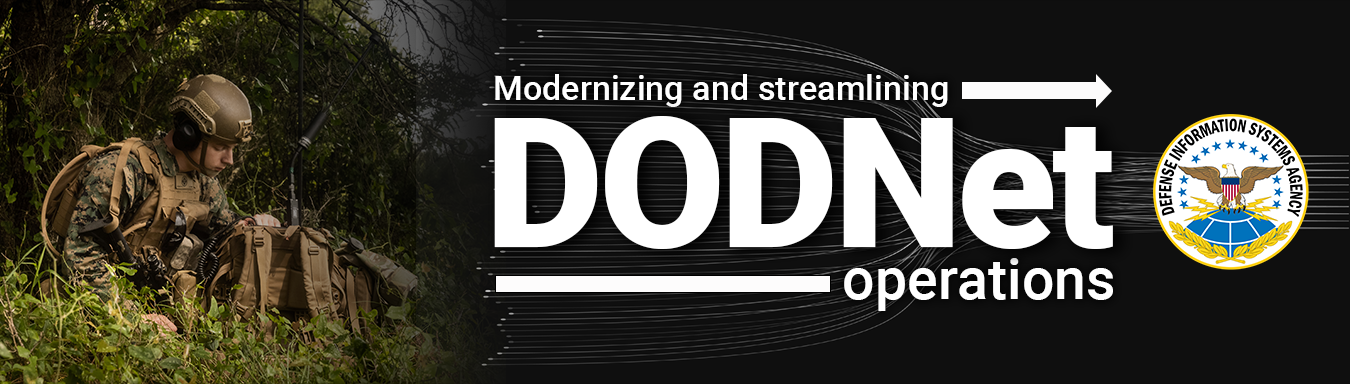 Graphic that includes a Soldier in the woods working with his portable communications gear on the left of the graphic with the text"Modernizing and streamlining DODNet operations" written  near the center over a background of several lines funneling down to a more focused group. The DISA seal is included on the right-hand side.