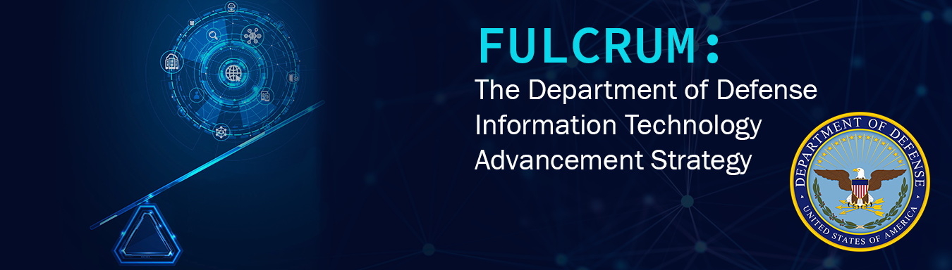 Banner with graphic of a cyber looking lever. The text, FULCRUM:  The Department of Defense Information Technology Advancement Strategy, and the DOD seal are included.