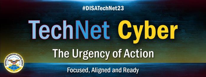 DISA TechNet Cyber banner with #DISATechNet23. Theme: The Urgency of Action. Focused, Aligned and Ready.